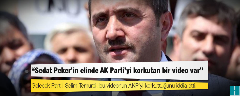 Selim Temurci: Sedat Peker’in elinde AK Parti’yi korkutan bir video var