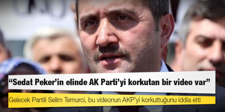 Selim Temurci: Sedat Peker’in elinde AK Parti’yi korkutan bir video var