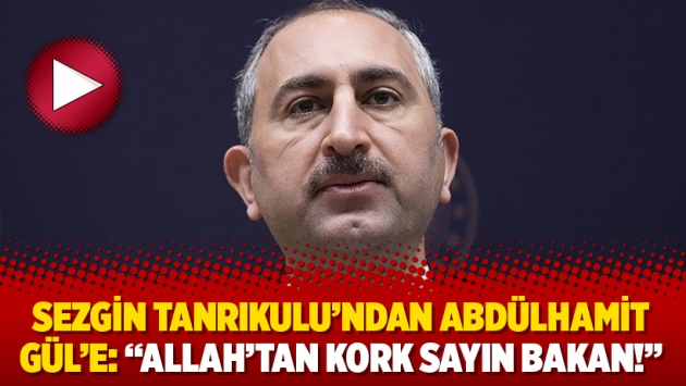 Sezgin Tanrıkulu’ndan Abdülhamit Gül’e: “Allah’tan kork sayın bakan!”