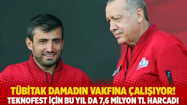 TÜBİTAK damadın vakfına çalışıyor! TEKNOFEST için bu yıl da 7,6 milyon TL harcadı