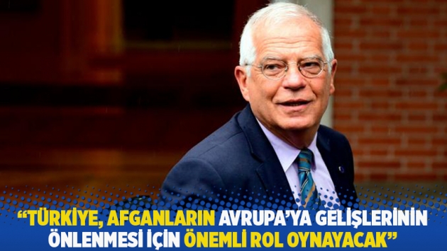 "Türkiye, Afganların Avrupa'ya gelişlerinin önlenmesi için önemli rol oynayacak"