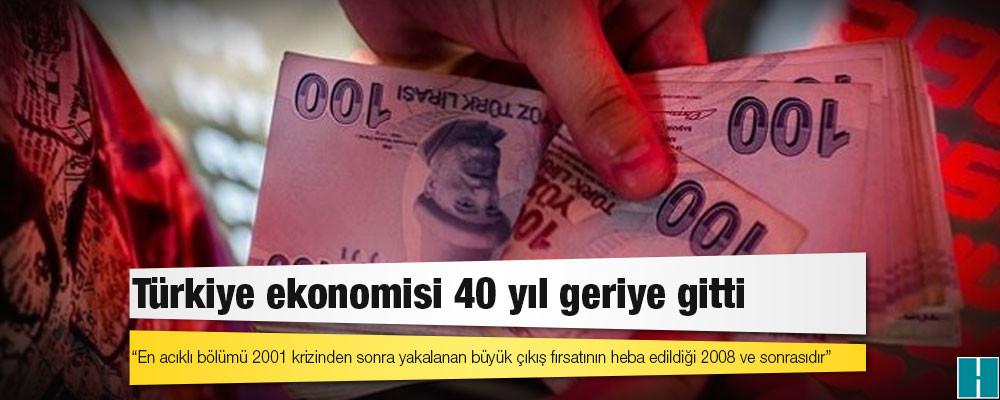 Türkiye ekonomisi 40 yıl geriye gitti