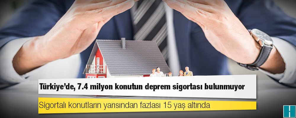 Türkiye'de, 7.4 milyon konutun deprem sigortası bulunmuyor