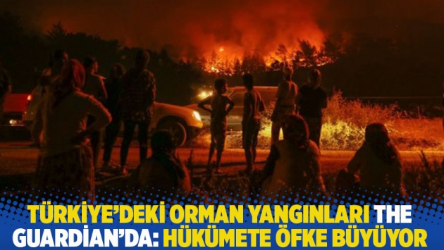 Türkiye'deki orman yangınları The Guardian'da: Hükümete öfke büyüyor