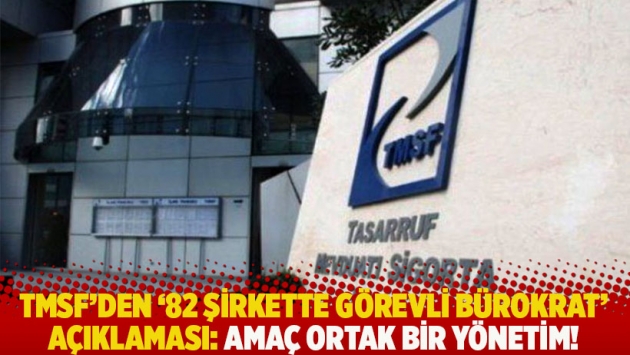 TMSF’den ’82 şirkette görevli bürokrat’ açıklaması: Amaç ortak bir yönetim!