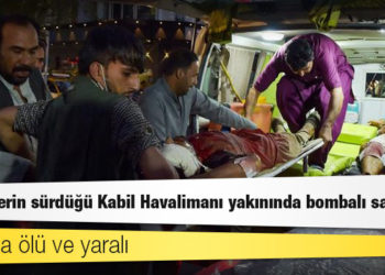 Tahliyelerin sürdüğü Kabil Havalimanı yakınında bombalı saldırılar: Onlarca ölü ve yaralı