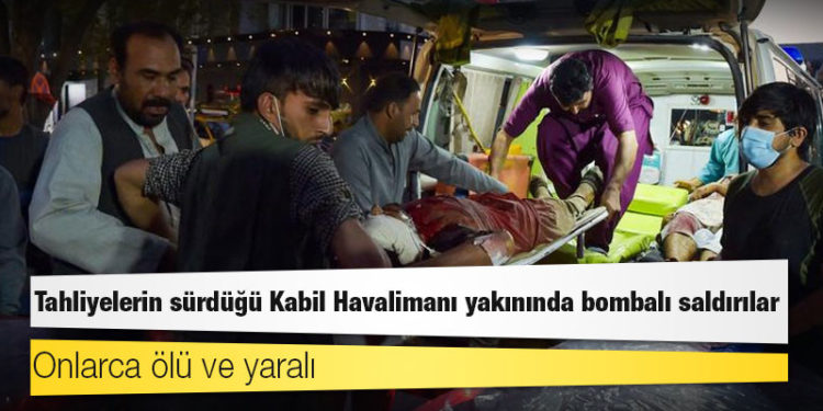 Tahliyelerin sürdüğü Kabil Havalimanı yakınında bombalı saldırılar: Onlarca ölü ve yaralı