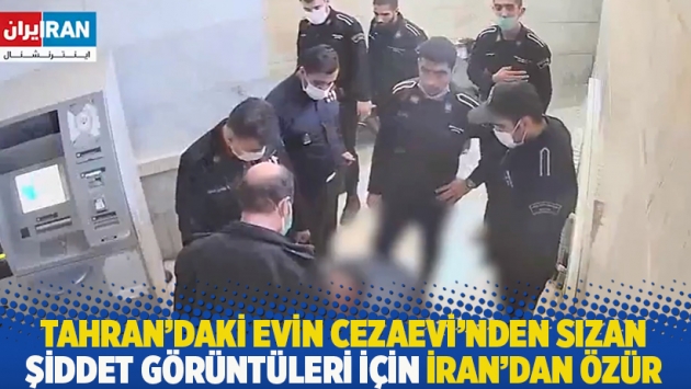 Tahran'daki Evin Cezaevi'nden sızan şiddet görüntüleri için İran'dan özür!