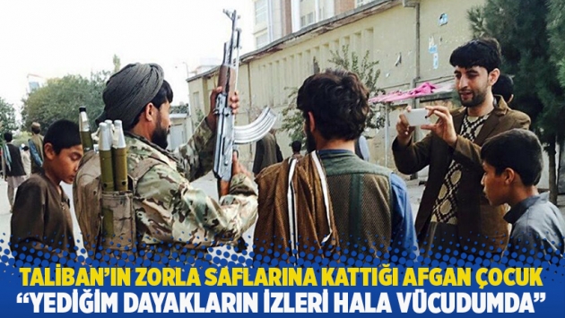 Taliban'ın zorla saflarına kattığı Afgan çocuk: Vücudumda hala yediğim dayakların izleri var!