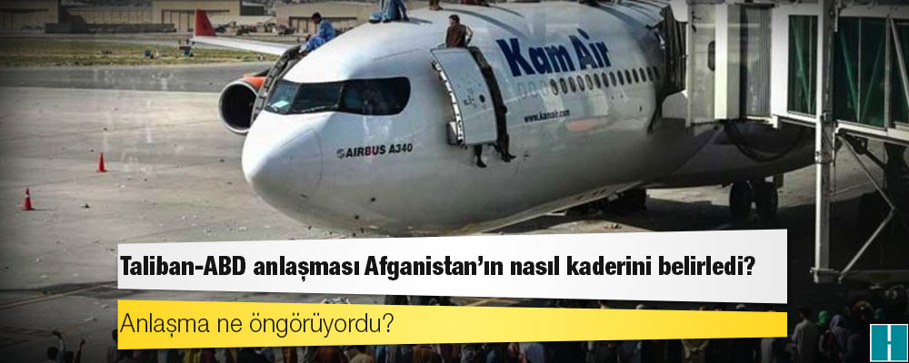 Taliban-ABD anlaşması Afganistan'ın nasıl kaderini belirledi, anlaşma ne öngörüyordu?