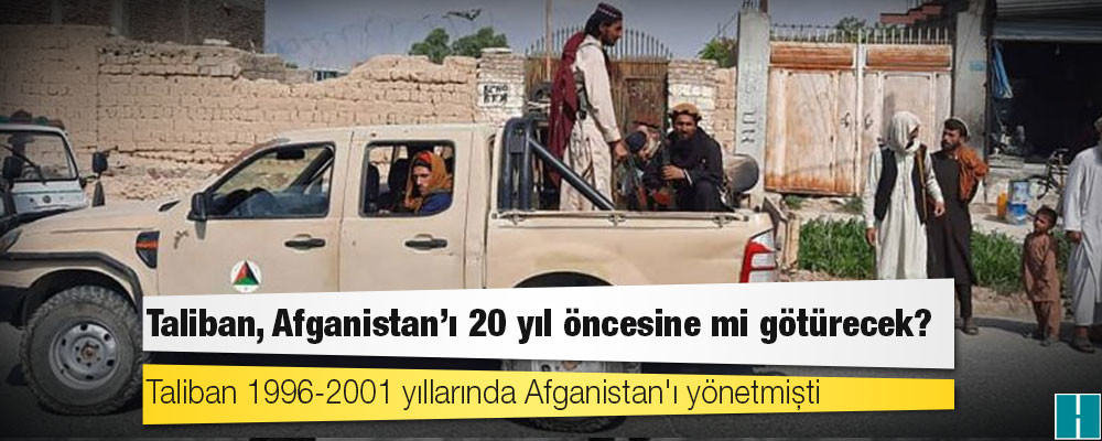 Taliban, Afganistan'ı 20 yıl öncesine mi götürecek?