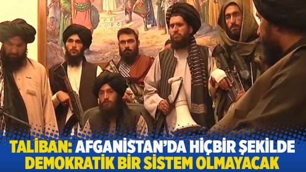 Taliban: Afganistan'da hiçbir şekilde demokratik bir sistem olmayacak