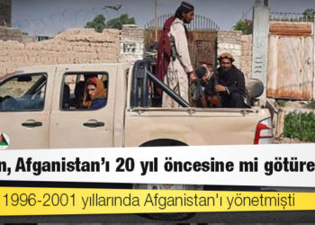 Taliban, Afganistan'ı 20 yıl öncesine mi götürecek?