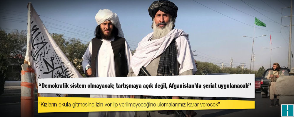 Taliban: Demokratik sistem olmayacak; tartışmaya açık değil, Afganistan'da şeriat uygulanacak