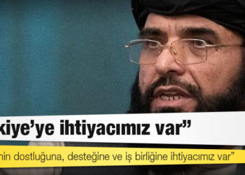Taliban Sözcüsü Suheyl Şahin: Türkiye'ye ihtiyacımız var