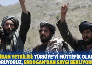 Taliban yetkilisi: Türkiye'yi müttefik olarak görüyoruz, Erdoğan'dan saygı bekliyoruz