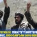 Taliban yetkilisi: Türkiye'yi müttefik olarak görüyoruz, Erdoğan'dan saygı bekliyoruz