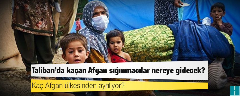 Taliban'da kaçan Afgan sığınmacılar nereye gidecek?