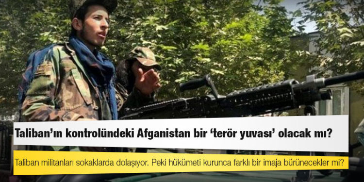 Taliban'ın kontrolündeki Afganistan bir 'terör yuvası' olacak mı?