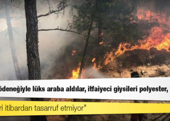 Tarım Orman-İş Sendikası Başkanı Durmuş: Yangın ödeneğiyle lüks araba aldılar, itfaiyeci giysileri polyester, yanıyor