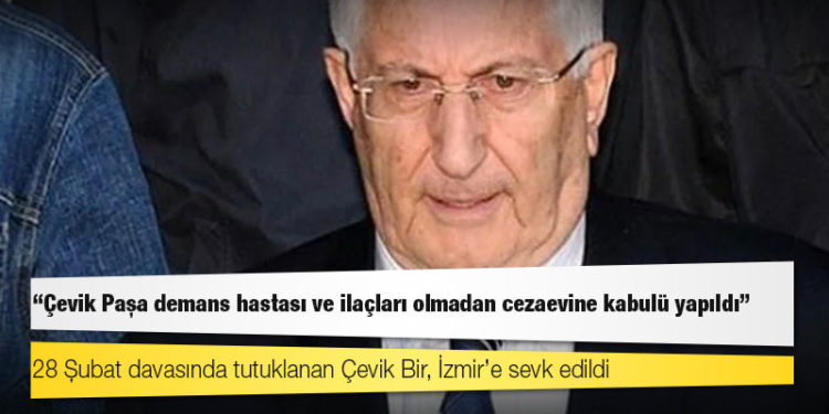 Tutuklanan Çevik Bir'in avukatı: Çevik Paşa demans hastası ve ilaçları olmadan cezaevine kabulü yapıldı