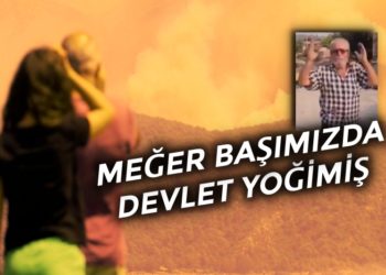 Türkiye alevlere teslim: ‘Meğer başımızda devlet yokmuş’