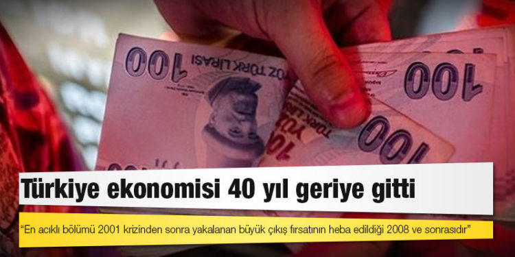 Türkiye ekonomisi 40 yıl geriye gitti