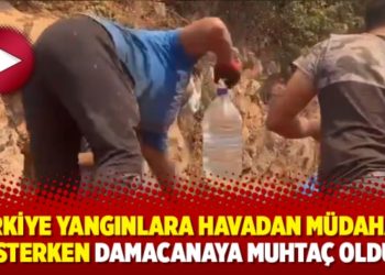 T&uuml;rkiye yangınlara havadan m&uuml;dahale isterken damacanaya muhta&ccedil; oldu
