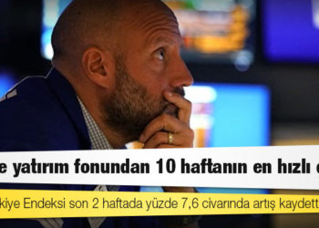 Türkiye yatırım fonundan 10 haftanın en hızlı çıkışı