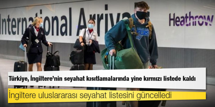 Türkiye, İngiltere'nin seyahat kısıtlamalarında yine kırmızı listede kaldı