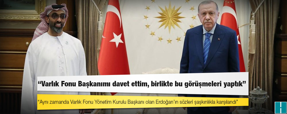 Varlık Fonu Yönetim Kurulu Başkanı Erdoğan: Varlık Fonu Başkanımı davet ettim, birlikte bu görüşmeleri yaptık