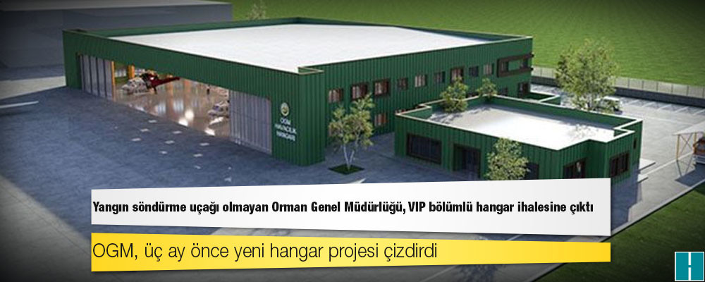 Yangın söndürme uçağı olmayan Orman Genel Müdürlüğü, VIP bölümlü hangar ihalesine çıktı