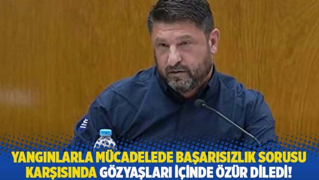 Yangınlarla mücadelede başarısızlık sorusu karşısında gözyaşları içinde özür diledi