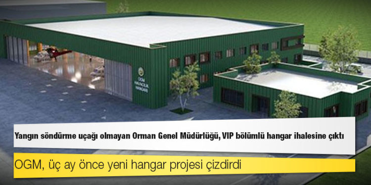 Yangın söndürme uçağı olmayan Orman Genel Müdürlüğü, VIP bölümlü hangar ihalesine çıktı
