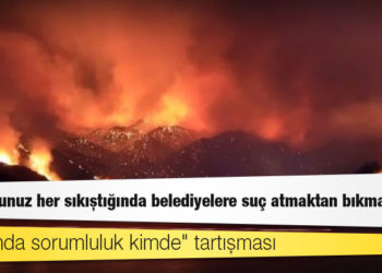 "Yangında sorumluluk kimde" tartışması
