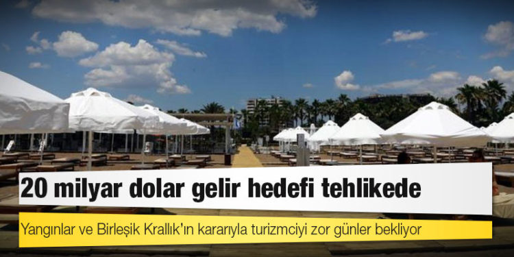 Yangınlar ve Birleşik Krallık’ın kararıyla turizmciyi zor günler bekliyor: 20 milyar dolar gelir hedefi tehlikede