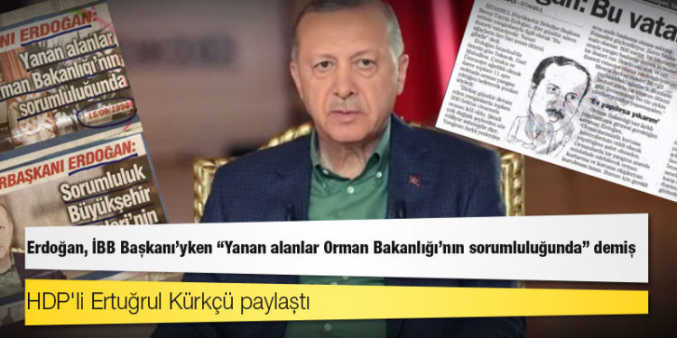 Yangınlarda sorumluluğu belediyelere atan Erdoğan, İBB Başkanı'yken "Yanan alanlar Orman Bakanlığı'nın sorumluluğunda" demişti