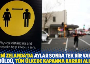 Yeni Zelanda&rsquo;da aylar sonra tek bir vaka g&ouml;r&uuml;ld&uuml;, t&uuml;m &uuml;lkede kapanma kararı alındı