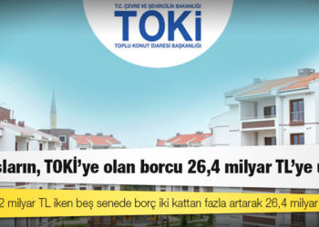 Yurttaşların, TOKİ'ye olan borcu 26,4 milyar TL'ye ulaştı
