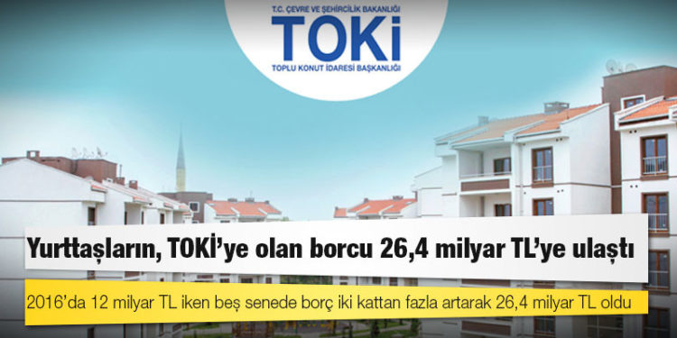 Yurttaşların, TOKİ'ye olan borcu 26,4 milyar TL'ye ulaştı