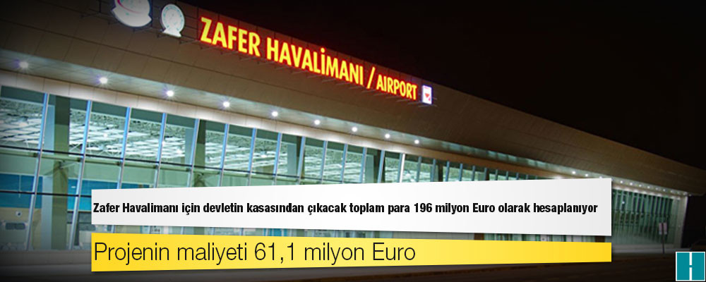 Zafer Havalimanı için devletin kasasından çıkacak toplam para 196 milyon Euro olarak hesaplanıyor