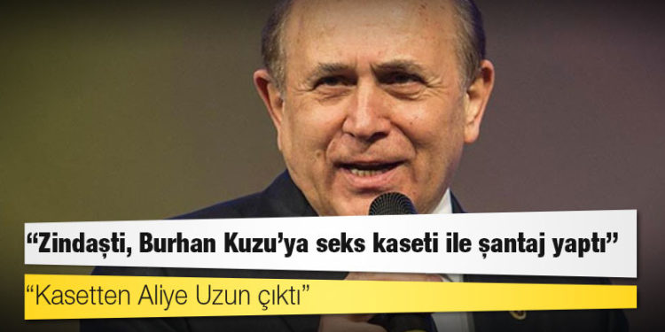 'Zindaşti, Burhan Kuzu'ya seks kaseti ile şantaj yaptı: Kasetten Aliye Uzun çıktı'