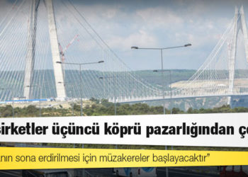 Çinli şirketler üçüncü köprü pazarlığından çekildi