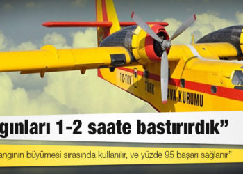 Öğretmen kaptan pilot İsmail Çınar: Uçaklar yangının büyümesi sırasında kullanılır, ve yüzde 95 başarı sağlanır, yangınları 1-2 saate bastırırdık