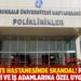 Üniversite hastanesinde skandal! Protokol üyeleri ve iş adamlarına özel uygulama