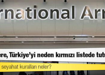 İngiltere, Türkiye'yi neden kırmızı listede tutuyor, mevcut seyahat kuralları neler?