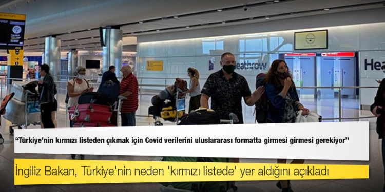 İngiltere Ulaştırma Bakanı: Türkiye'nin kırmızı listeden çıkmak için Covid verilerini uluslararası formatta girmesi girmesi gerekiyor