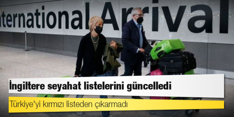 İngiltere seyahat listelerini güncelledi, Türkiye'yi kırmızı listeden çıkarmadı