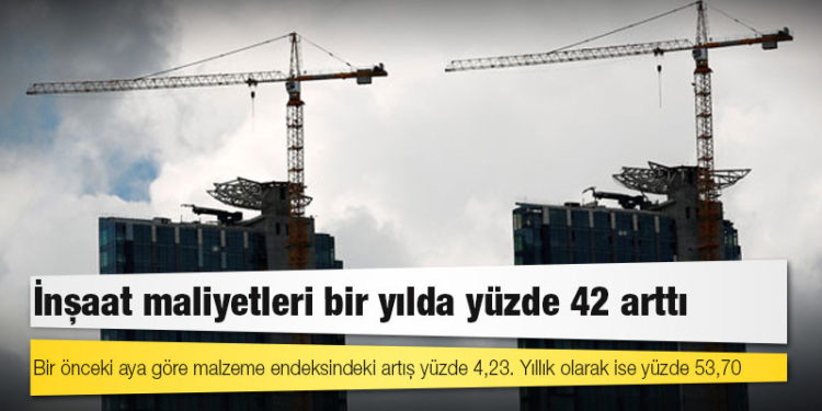İnşaat maliyetleri bir yılda yüzde 42 arttı