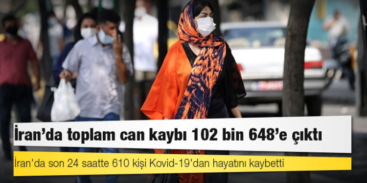 İran'da Kovid-19 nedeniyle ölenlerin sayısı 102 bin 648'e yükseldi